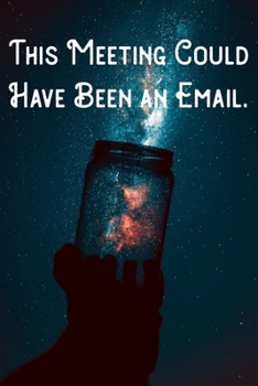This Meeting Could Have Been an Email.: Lined Notebook/Journal
