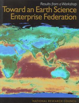 Paperback Toward an Earth Science Enterprise Federation: Results from a Workshop Book