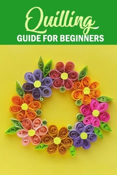Paperback Quilling Guide for Beginners: Quilling Basics Book