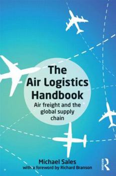 Paperback The Air Logistics Handbook: Air Freight and the Global Supply Chain Book