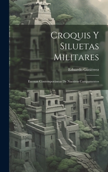 Hardcover Croquis Y Siluetas Militares: Escenas Contemporáneas De Nuestros Campamentos [Spanish] Book