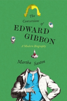 Hardcover The Conversions of Edward Gibbon: A Modern Biography Book