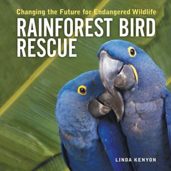 Library Binding Rainforest Bird Rescue: Changing the Future for Endangered Wildlife Book