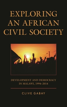 Hardcover Exploring an African Civil Society: Development and Democracy in Malawi, 1994-2014 Book