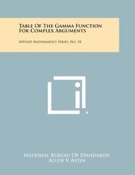 Paperback Table Of The Gamma Function For Complex Arguments: Applied Mathematics Series, No. 34 Book