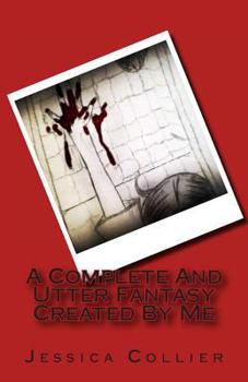 Paperback A Complete And Utter Fantasy Created By Me Book