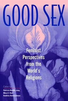 Hardcover Good Sex: Feminist Perspectives from the World's Religions Book