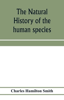 Paperback The natural history of the human species; its typical forms, primeval distribution, filiations, and migrations Book