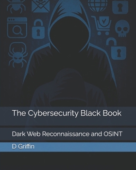 Paperback The Cybersecurity Black Book: Dark Web Reconnaissance and OSINT Book