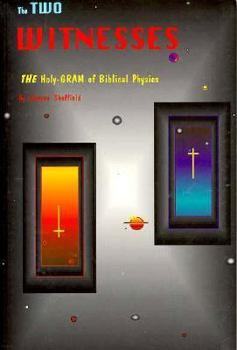 Paperback The Two Witnesses: The Holy-Gram of Biblical Physics Book