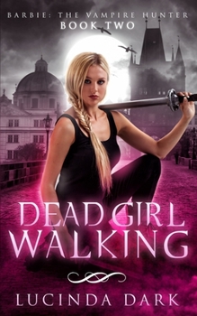Dead Girl Walking - Book #2 of the Barbie: The Vampire Hunter