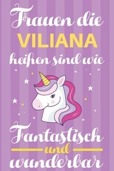 Notizbuch: Frauen Die Viliana Heißen Sind Wie Einhörner (120 linierte Seiten, Softcover) Tagebebuch, Reisetagebuch, Skizzenbuch Für Mama, Tochter, Beste Freundin, Oma, Tante (German Edition)
