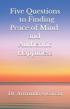 Paperback Five Questions to Finding Peace of Mind and Authentic Happiness Book