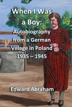 Paperback When I Was a Boy: Autobiography from a German Village in Poland 1935 - 1945 Book