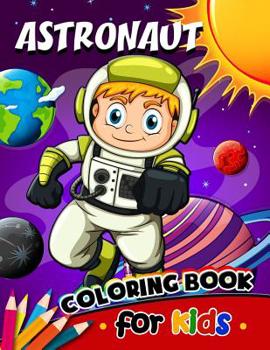 Paperback Astronaut Coloring Book for Kids: Activity book for boy, girls, kids Ages 2-4,3-5,4-8 Book