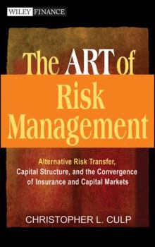 Hardcover The Art of Risk Management: Alternative Risk Transfer, Capital Structure, and the Convergence of Insurance and Capital Markets Book