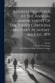 Paperback Address Delivered At The Annual Commencement Of The South Carolina Military Academy, July 1st, 1891 Book