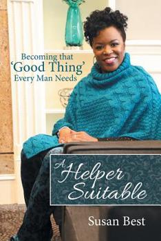 Paperback A Helper Suitable: Becoming That 'Good Thing' Every Man Needs Book