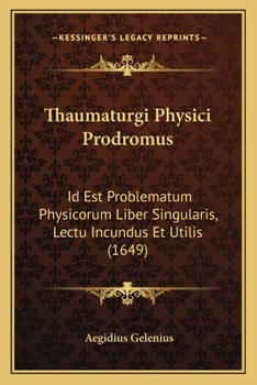 Paperback Thaumaturgi Physici Prodromus: Id Est Problematum Physicorum Liber Singularis, Lectu Incundus Et Utilis (1649) [Latin] Book