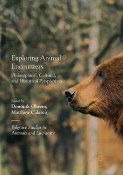 Exploring Animal Encounters: Philosophical, Cultural, and Historical Perspectives - Book  of the Palgrave Studies in Animals and Literature