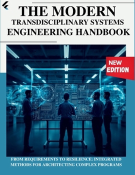 Paperback The Modern Transdisciplinary Systems Engineering Handbook: From Requirements to Resilience: Integrated Methods for Architecting Complex Programs Book