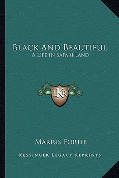 Black And Beautiful: A Life In Safari Land