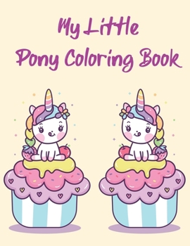 My Little Pony Coloring Book: A Fun Kid Coloring book Game For Learning, Coloring, Dot To Dot, Mazes, Word Search and More!