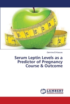 Paperback Serum Leptin Levels as a Predictor of Pregnancy Course & Outcome Book