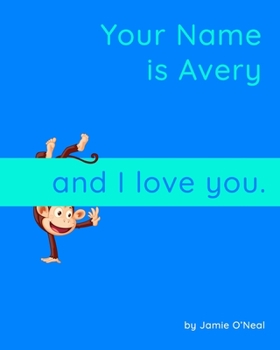 Paperback Your Names is Avery and I Love You.: A Baby Book for Avery Book