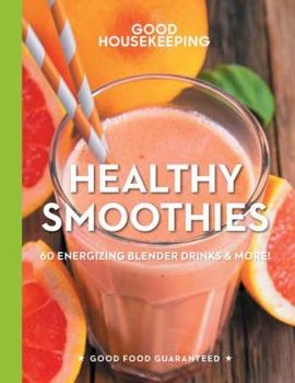 Hardcover Good Housekeeping Healthy Smoothies: 60 Energizing Blender Drinks & More! Volume 9 Book