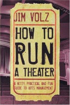 Paperback How to Run a Theater: A Witty, Practical and Fun Guide to Arts Management Book