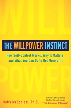 Hardcover The Willpower Instinct: How Self-Control Works, Why It Matters, and What You Can Do to Get More of It Book