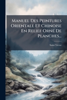 Paperback Manuel Des Peintures Orientale Et Chinoise En Relief Orné De Planches... [French] Book