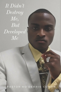 It Didn't Destroy Me But, Developed Me.