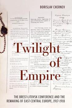 Paperback Twilight of Empire: The Brest-Litovsk Conference and the Remaking of East-Central Europe, 1917-1918 Book