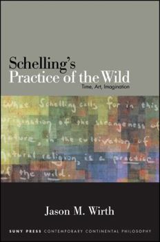 Hardcover Schelling's Practice of the Wild: Time, Art, Imagination Book