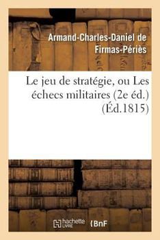 Paperback Le Jeu de Stratégie, Ou Les Échecs Militaires 2e Éd. [French] Book
