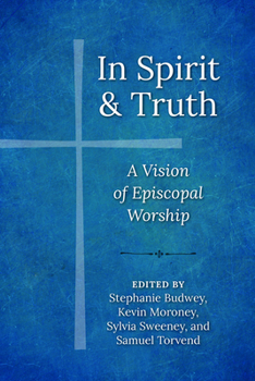 Paperback In Spirit and Truth: A Vision of Episcopal Worship Book