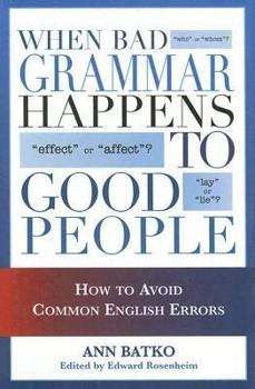 Hardcover When Bad Grammar Happens to Good People: How to Avoid Common Errors in English Book