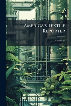Paperback America's Textile Reporter: For The Combined Textile Industries; Volume 20 Book