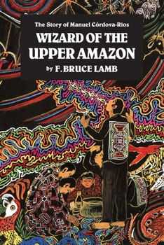 Paperback Wizard of the Upper Amazon: The Story of Manuel C[rdova-Rios Book