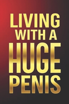 Paperback Living With A Huge Penis: A Man's Guide to Confidence, Relationships, and Happiness Book