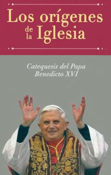 Paperback Los Orígenes de la Iglesia: Catequesis del Papa Benedicto XVI [Spanish] Book