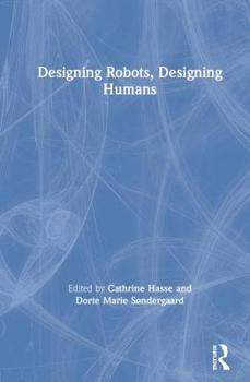 Hardcover Designing Robots, Designing Humans Book