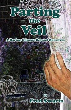 Paperback Parting the Veil: A Daring Glimpse Beyond Ourselves Book