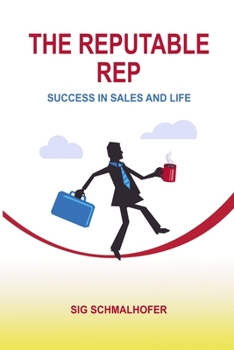 Paperback The Reputable Rep: Success in Sales and Life Book