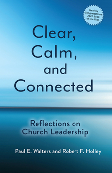 Paperback Clear, Calm, and Connected: Reflections on Church Leadership Book