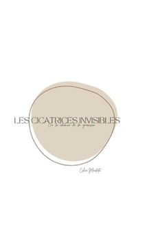 Paperback Les cicatrices invisibles: ou le chemin de la guérison [French] Book