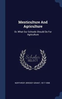 Hardcover Menticulture And Agriculture: Or, What Our Schools Should Do For Agriculture Book