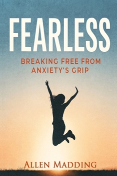 FEARLESS: BREAKING FREE FROM ANXIETY’S GRIP